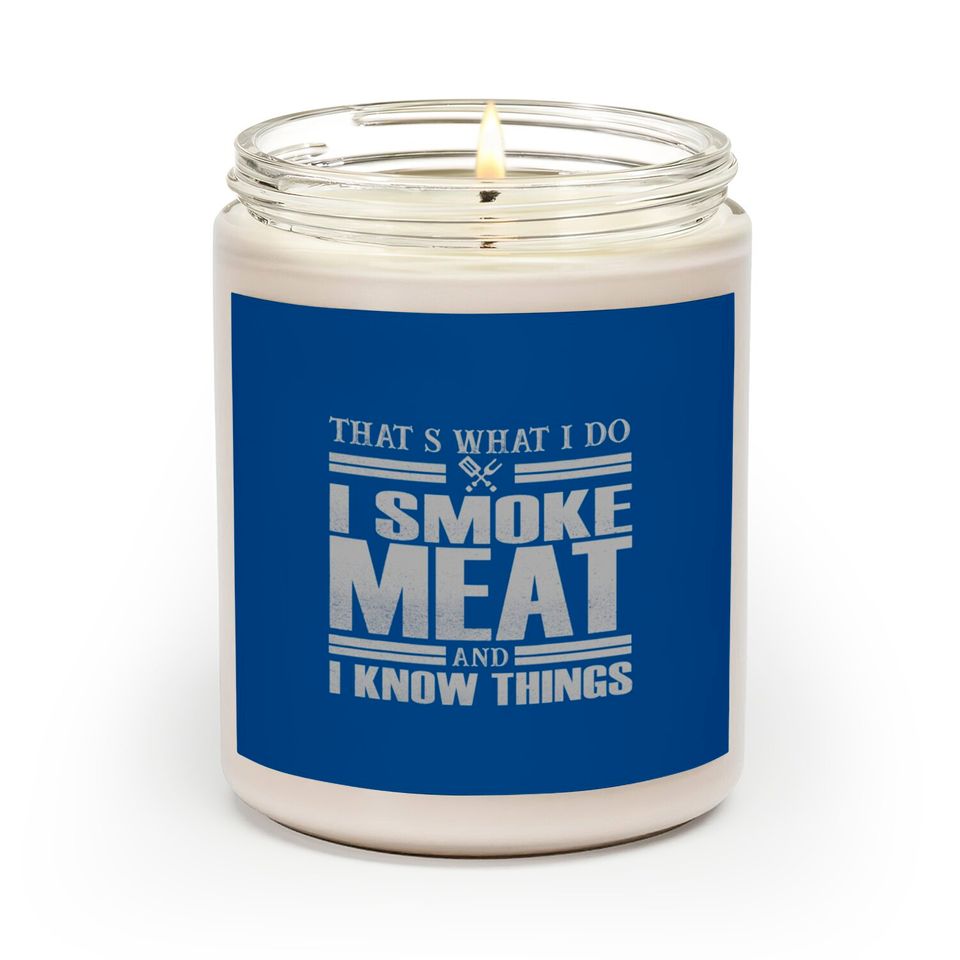 That s What I Do I Smoke Meat And I Know Things Scented Candles