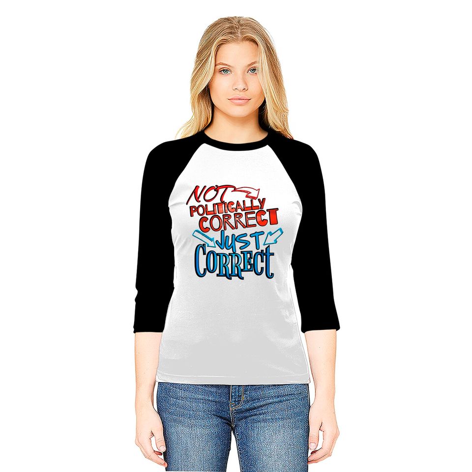 Not Politically Correct, JUST CORRECT! - Conservative - Baseball Tees