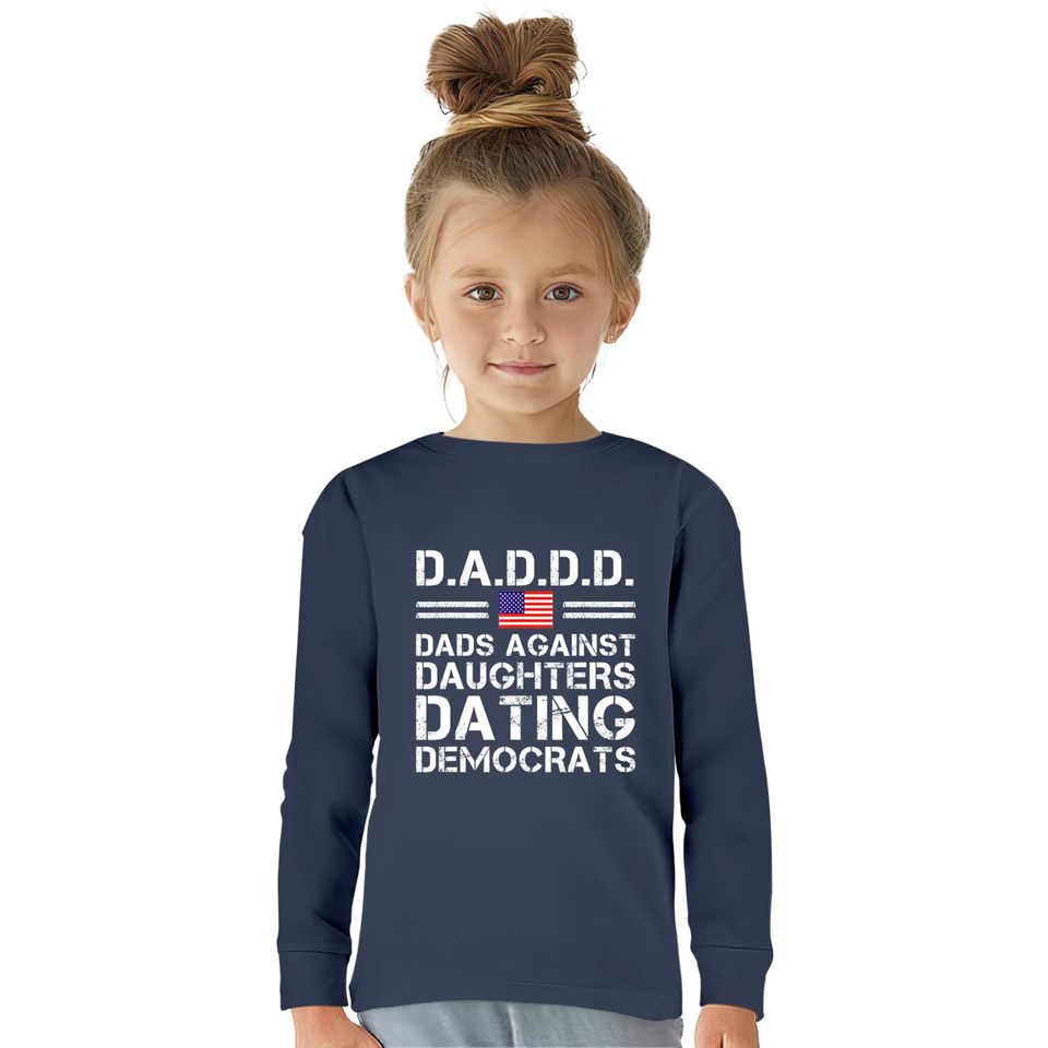 Dads Against Daughters Dating  Kids Long Sleeve T-Shirts Democrats
