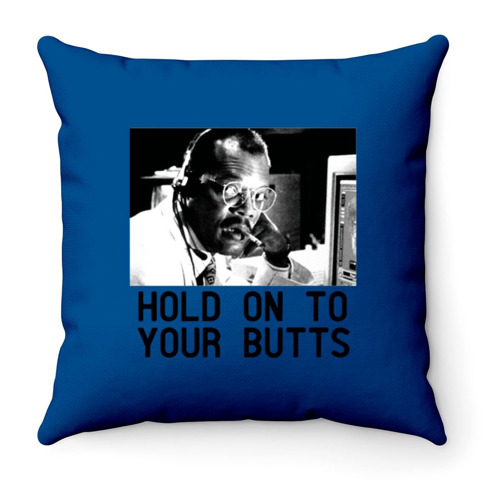 HOLD ON TO YOUR BUTTS Throw Pillows