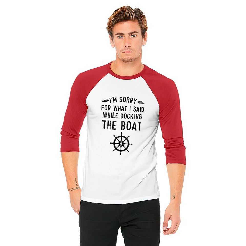 I'm Sorry For What I Said While Docking The Boat Baseball Tees