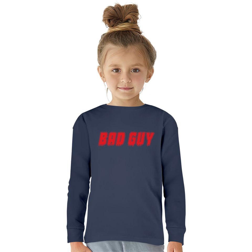 "Bad Guy"  Kids Long Sleeve T-Shirts  Kids Long Sleeve T-Shirts