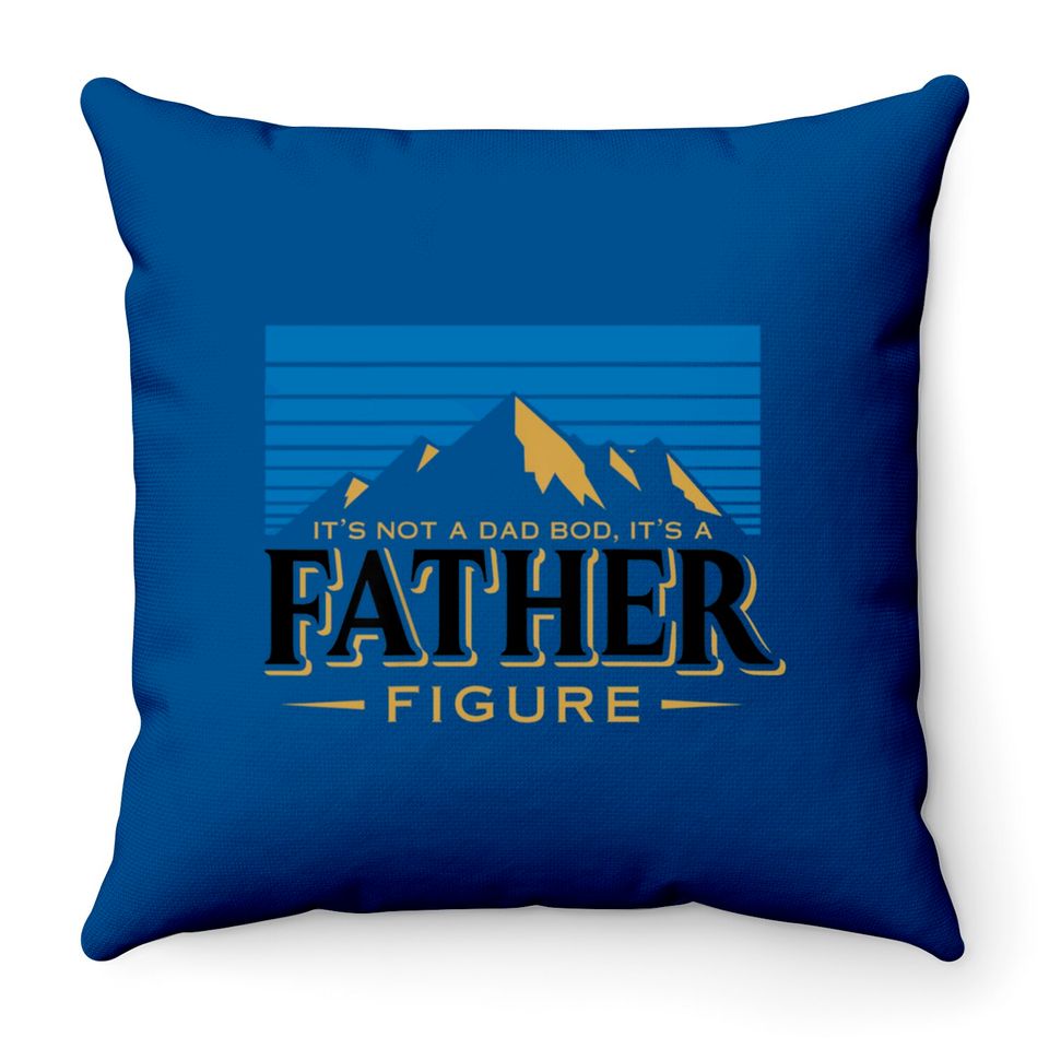 It's Not A Dad Bod It's A Father Figure Mountain  Throw Pillows