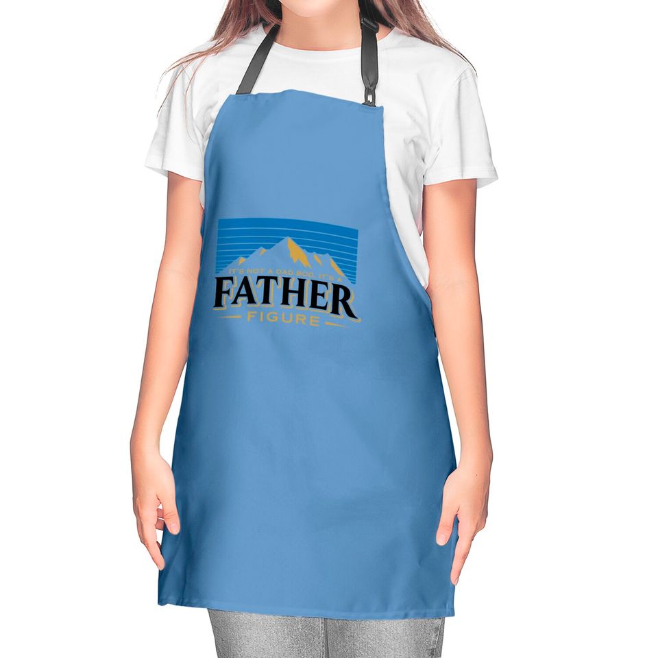 It's Not A Dad Bod It's A Father Figure Mountain  Kitchen Aprons