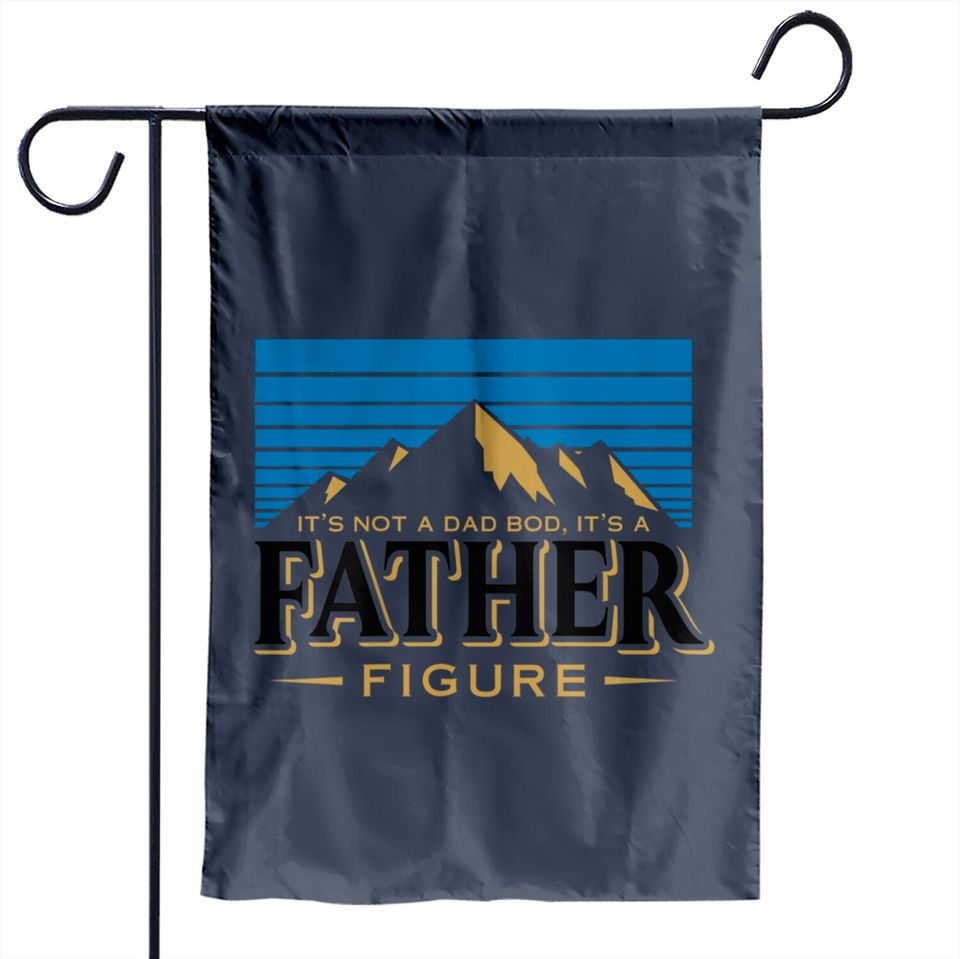 It's Not A Dad Bod It's A Father Figure Mountain  Garden Flags