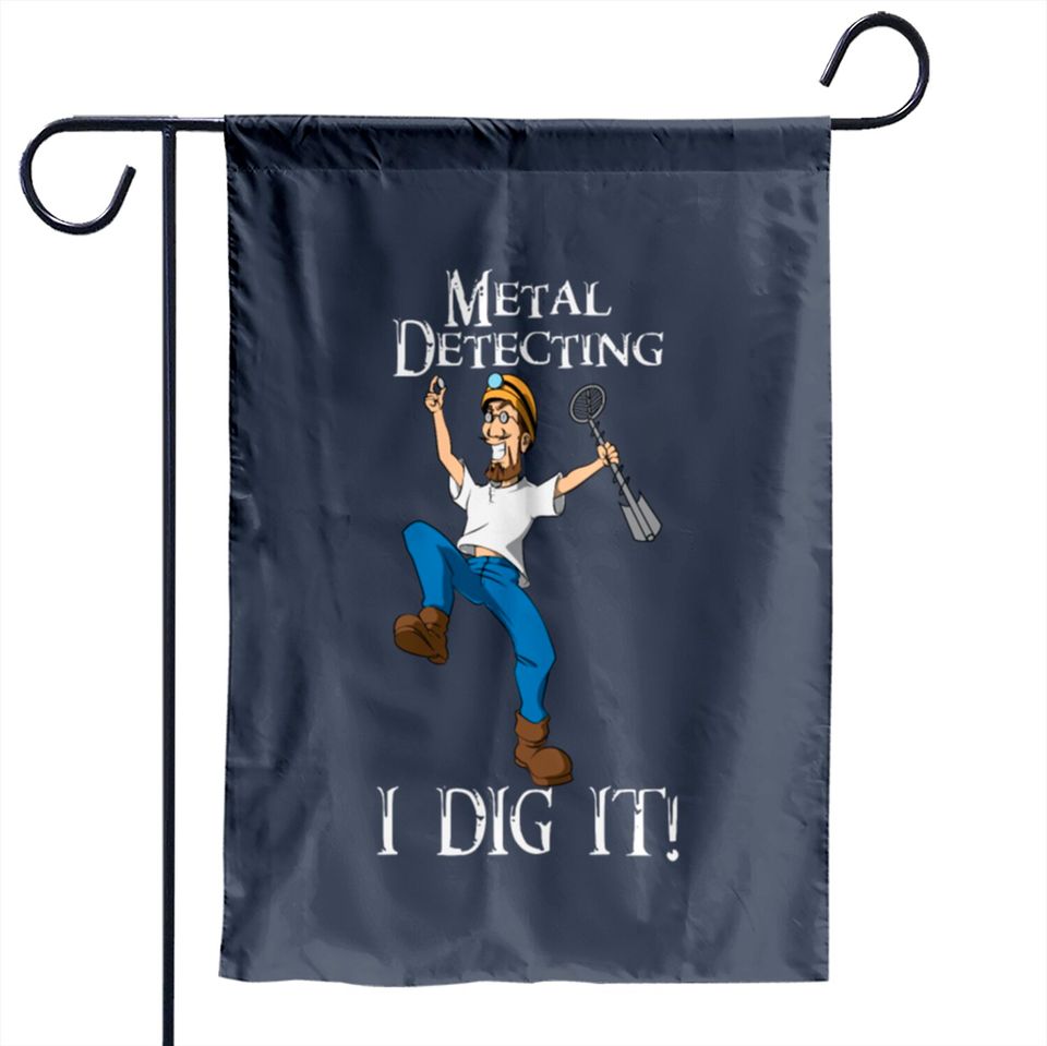 I Dig Metal Detecting Funny - I Dig It Garden Flags