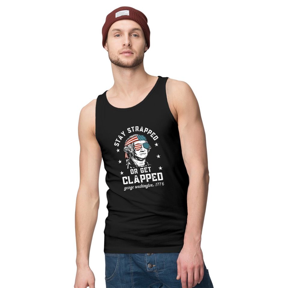 Stay strapped or get clapped, George Washington, 4th of July Tank Tops