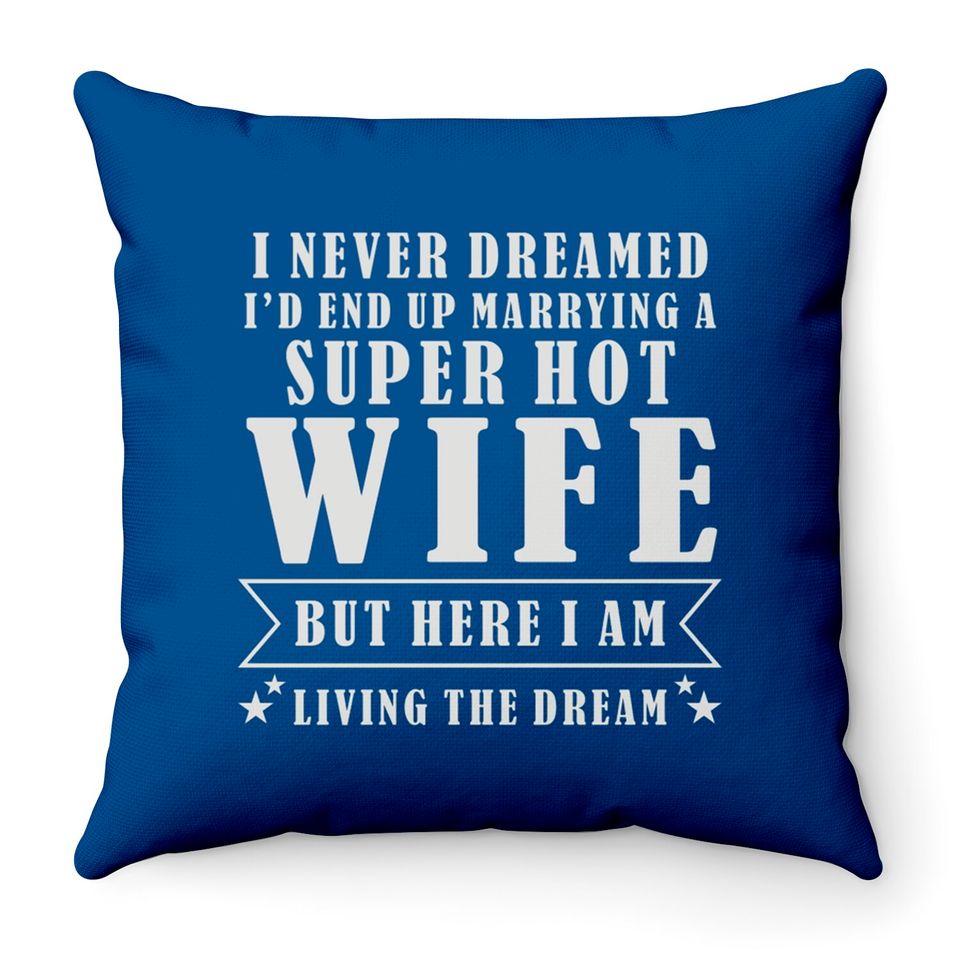 Super Hot Wife Throw Pillows