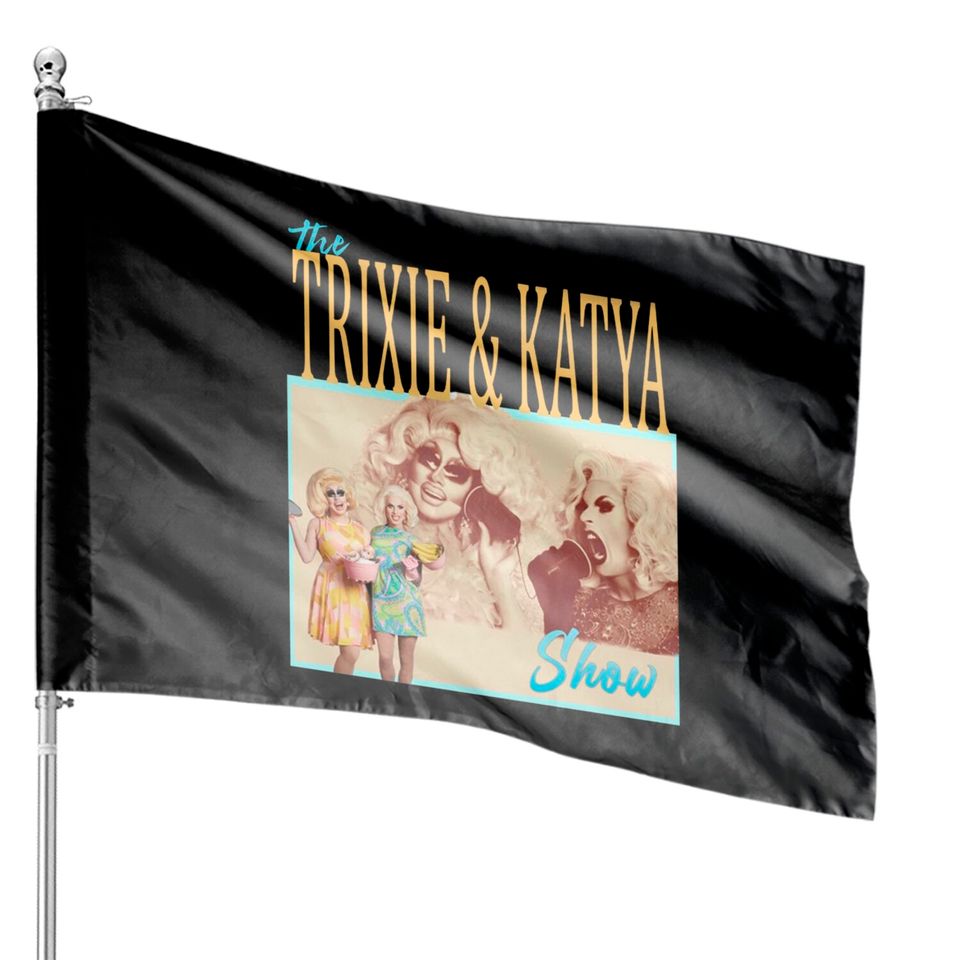 Trixie Katya The Show House Flags