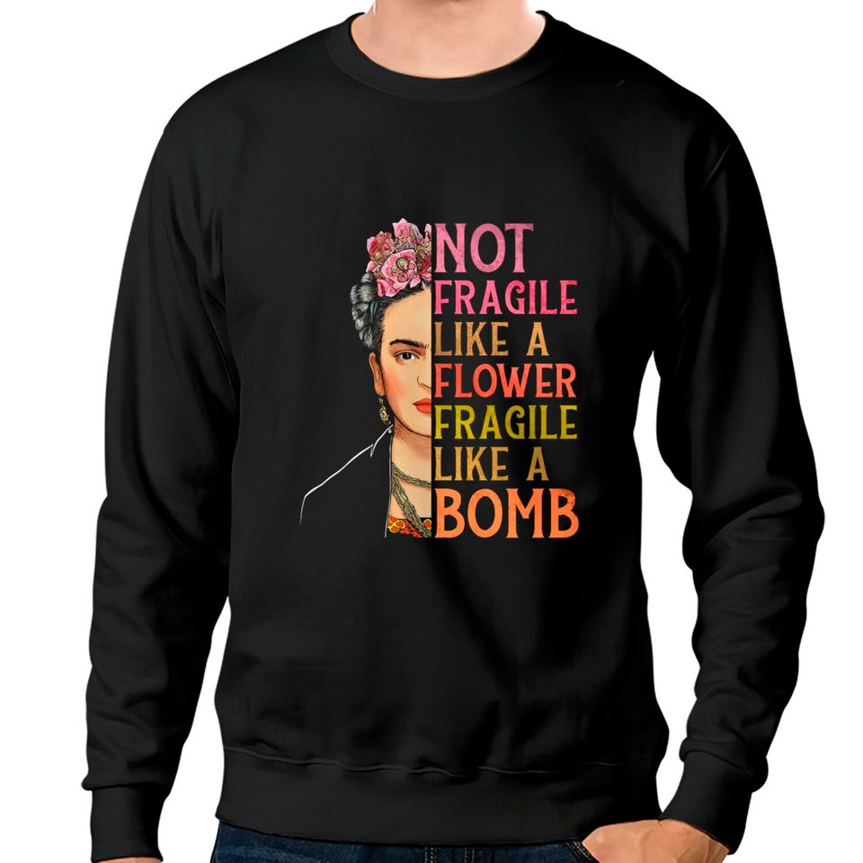 Not Fragile Like A Flower Sweatshirts