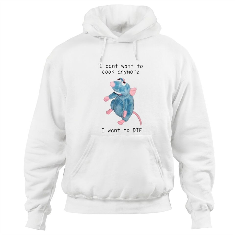 I Dont Want To Cook Anymore I Want To Die Hoodies, Remy Rat Chef Mouse shirt, Ratatouille Moive