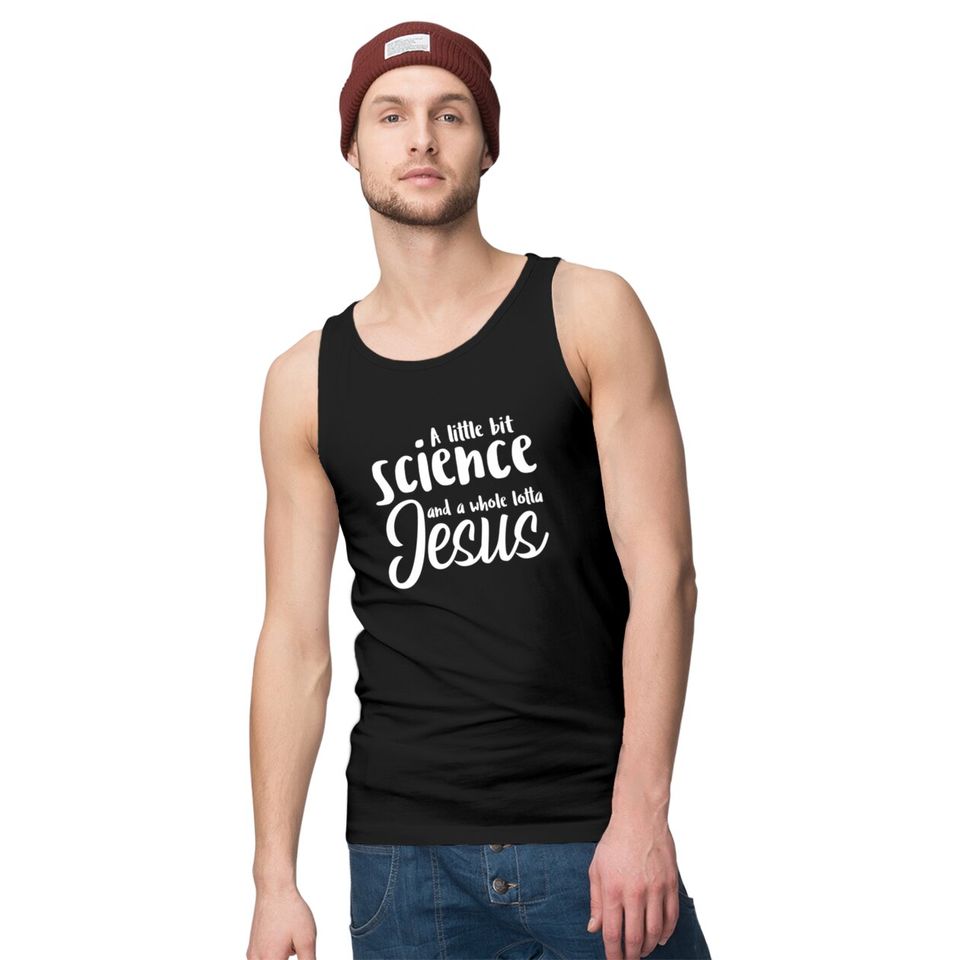 A Little Bit Science And A Whole Lotta Jesus Tank Tops