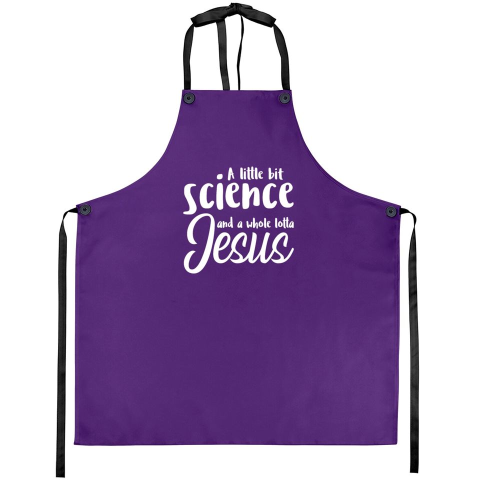 A Little Bit Science And A Whole Lotta Jesus Aprons