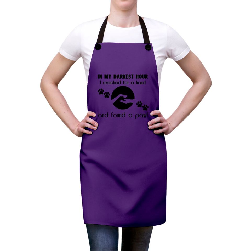 In my Darkest Hour I Reached for a Paw Aprons
