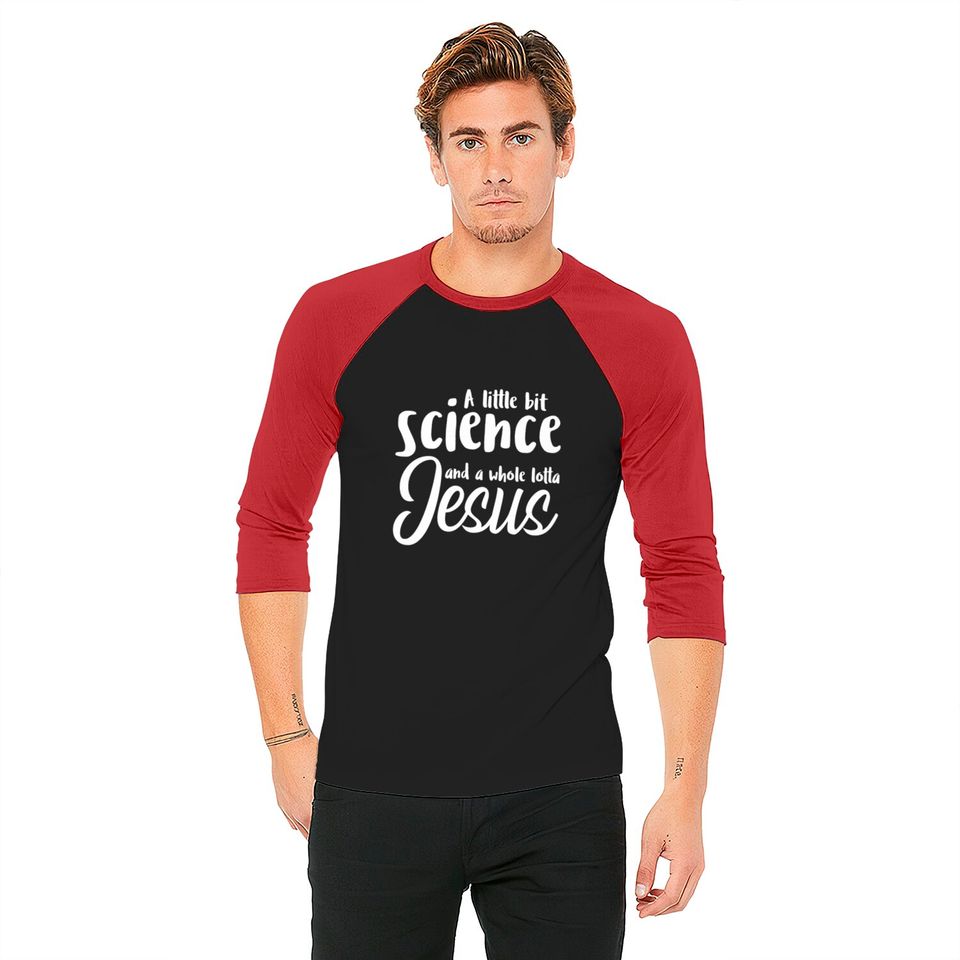 A Little Bit Science And A Whole Lotta Jesus Baseball Tees