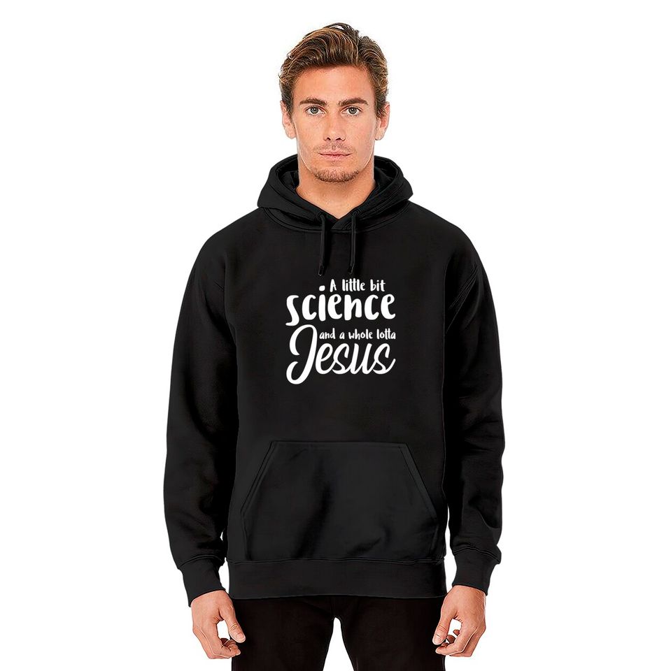 A Little Bit Science And A Whole Lotta Jesus Hoodies