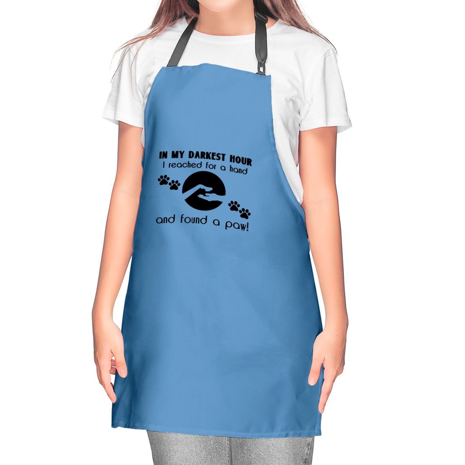 In my Darkest Hour I Reached for a Paw Kitchen Aprons