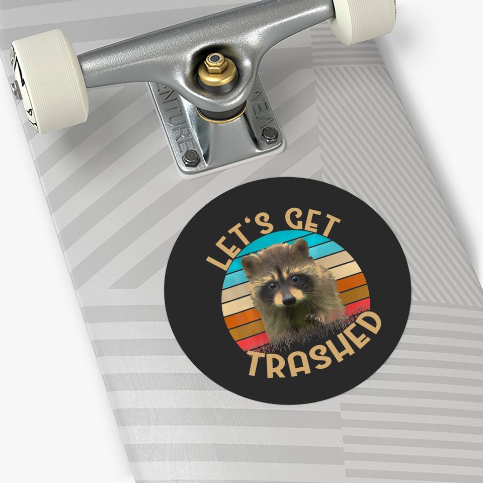 Let's Get Trashed Raccoon Stickers