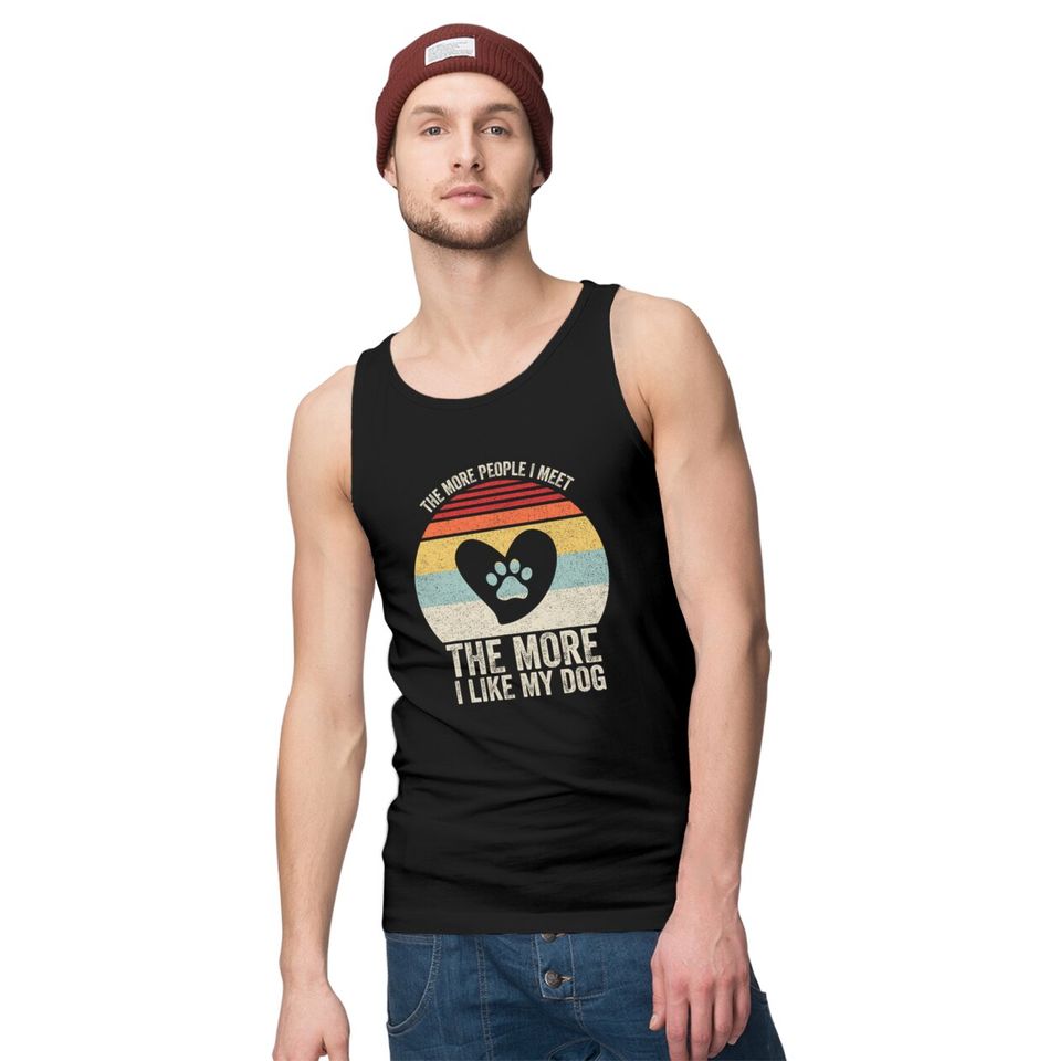 Vintage Retro The More People I Meet The More I Like My Dog Tank Tops