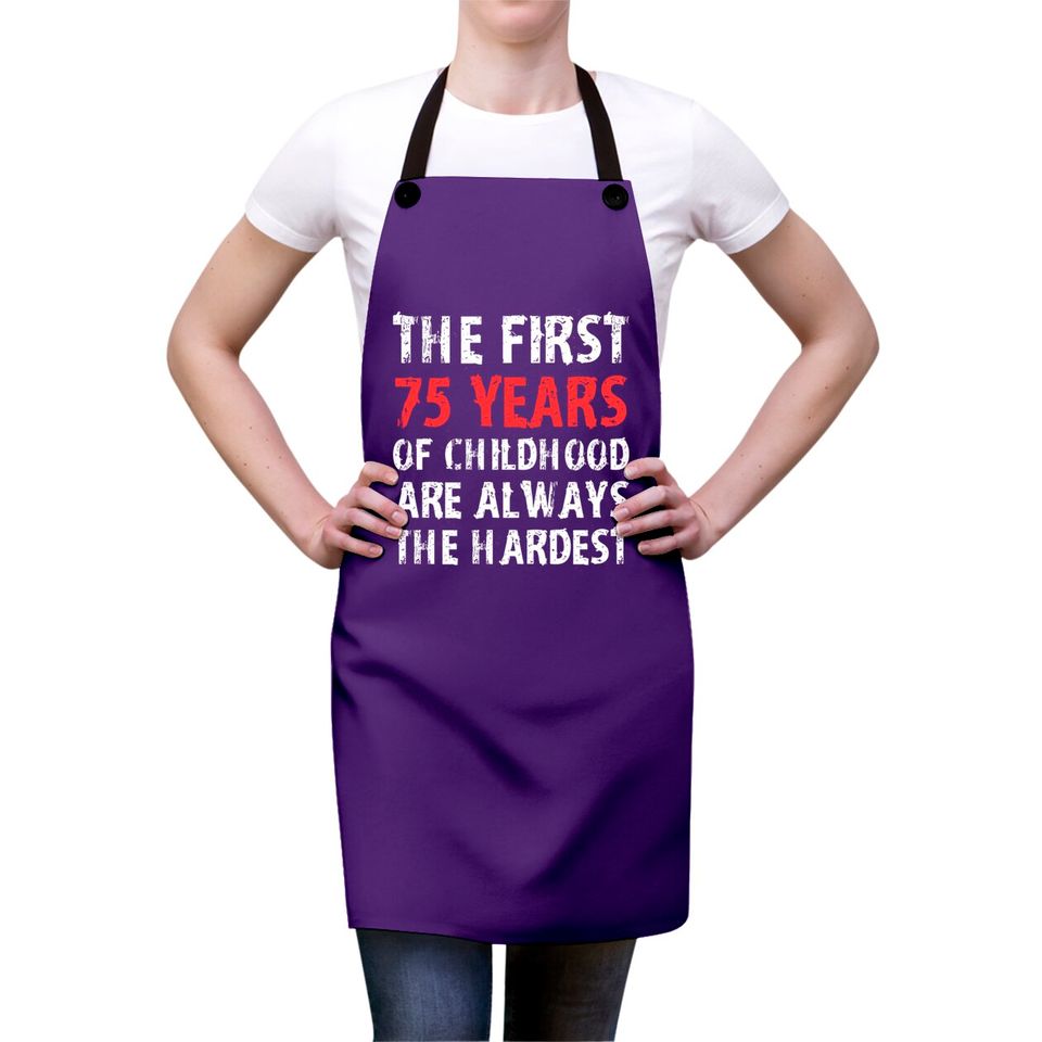 The First 75 Years Of Childhood Are Always Hardest Aprons