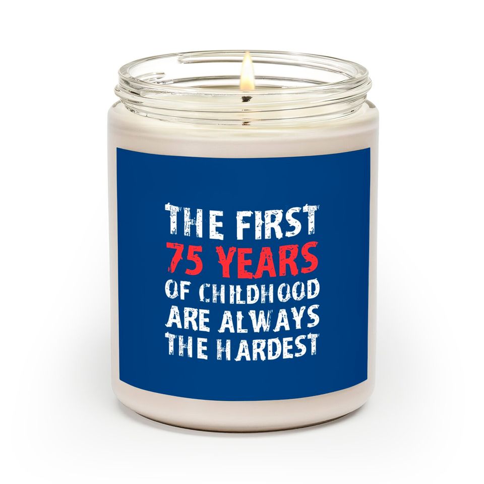 The First 75 Years Of Childhood Are Always Hardest Scented Candles