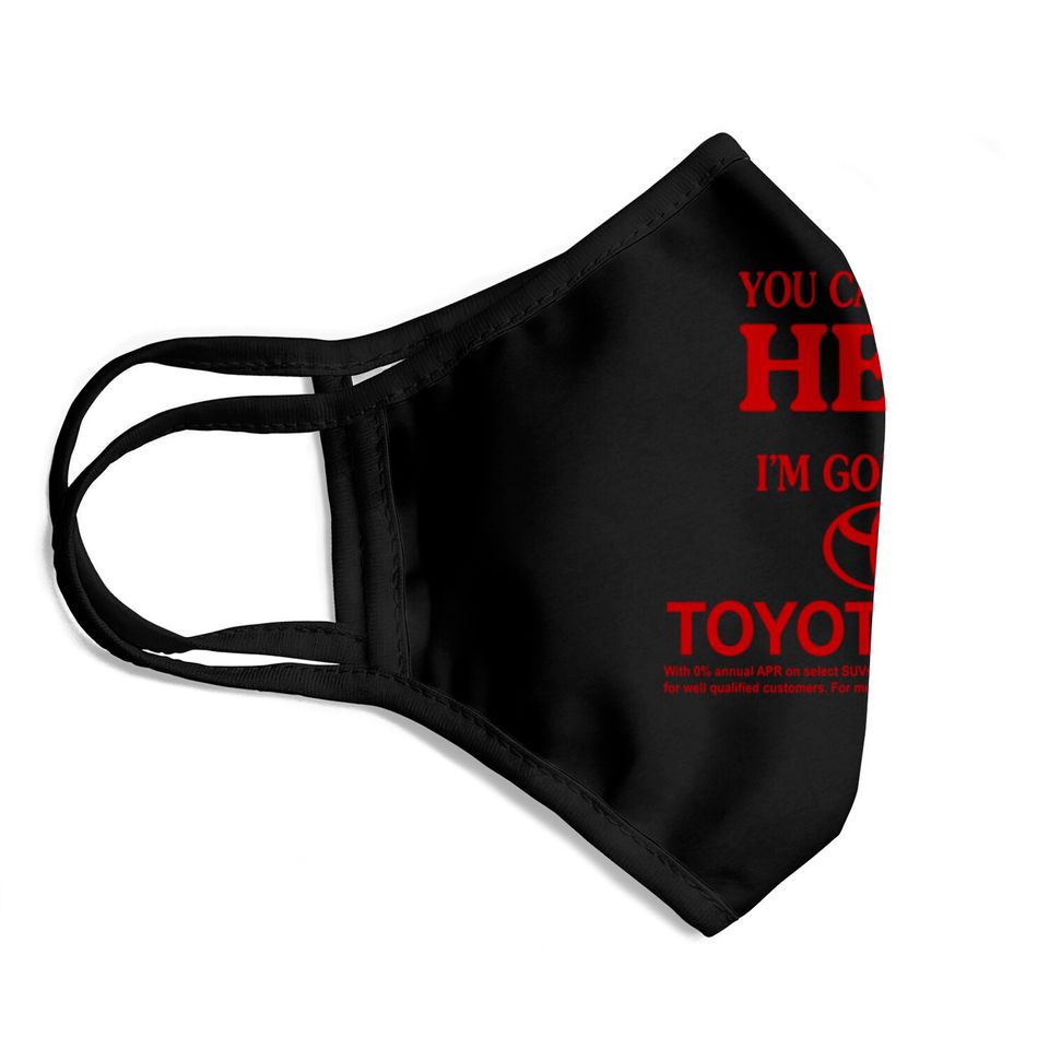 You Can Go To Hell I'm Going To Toyotathon Face Masks