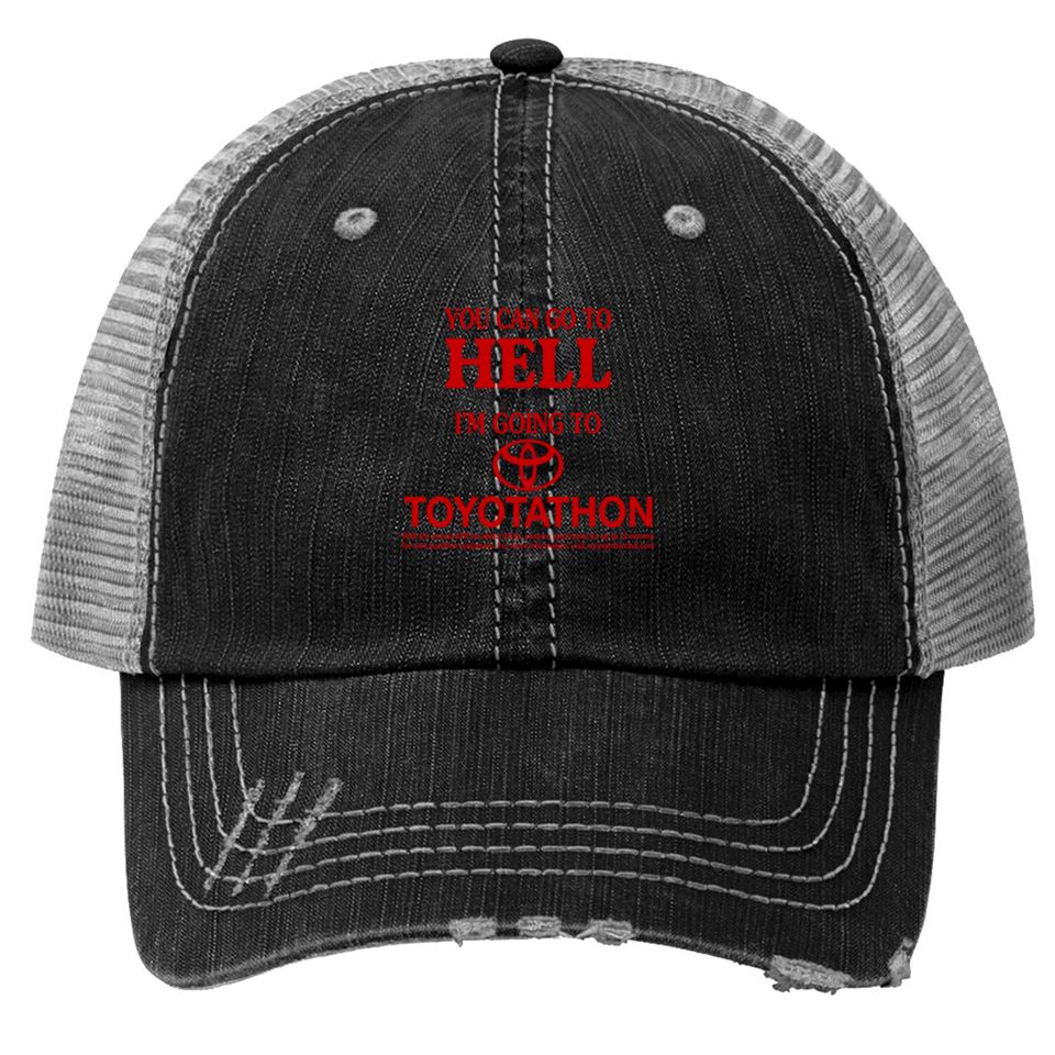 You Can Go To Hell I'm Going To Toyotathon Trucker Hats