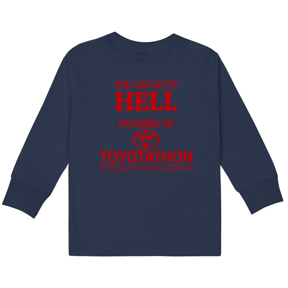 You Can Go To Hell I'm Going To Toyotathon  Kids Long Sleeve T-Shirts