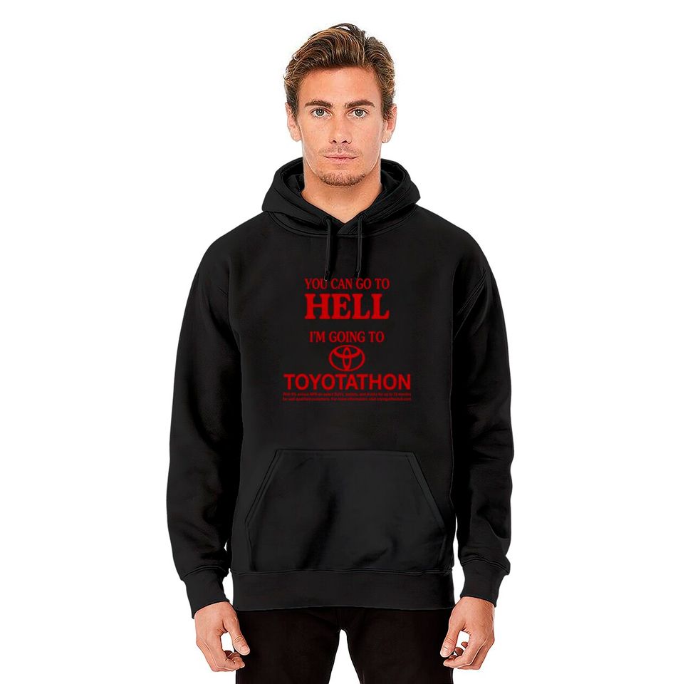 You Can Go To Hell I'm Going To Toyotathon Hoodies