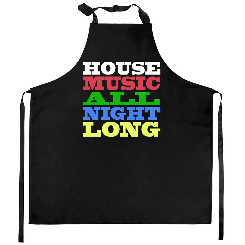 House Music All Night Long - House - Kitchen Aprons