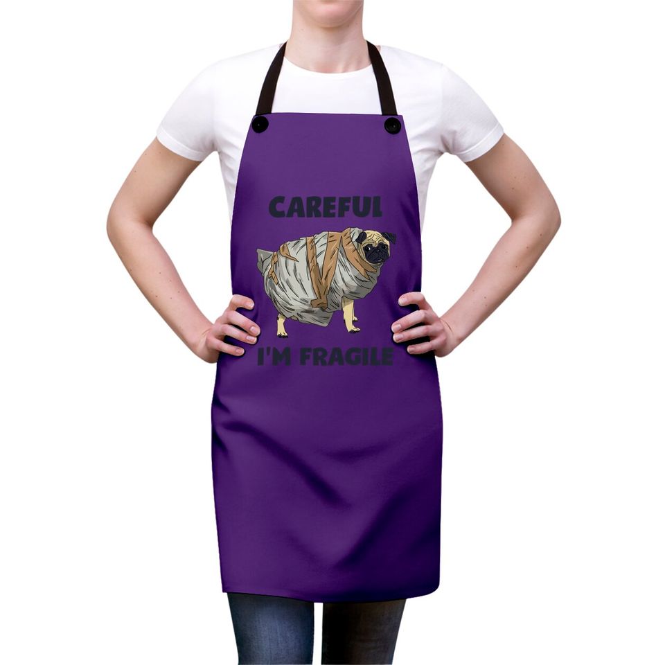 Careful, I'm Fragile - Pug - Aprons
