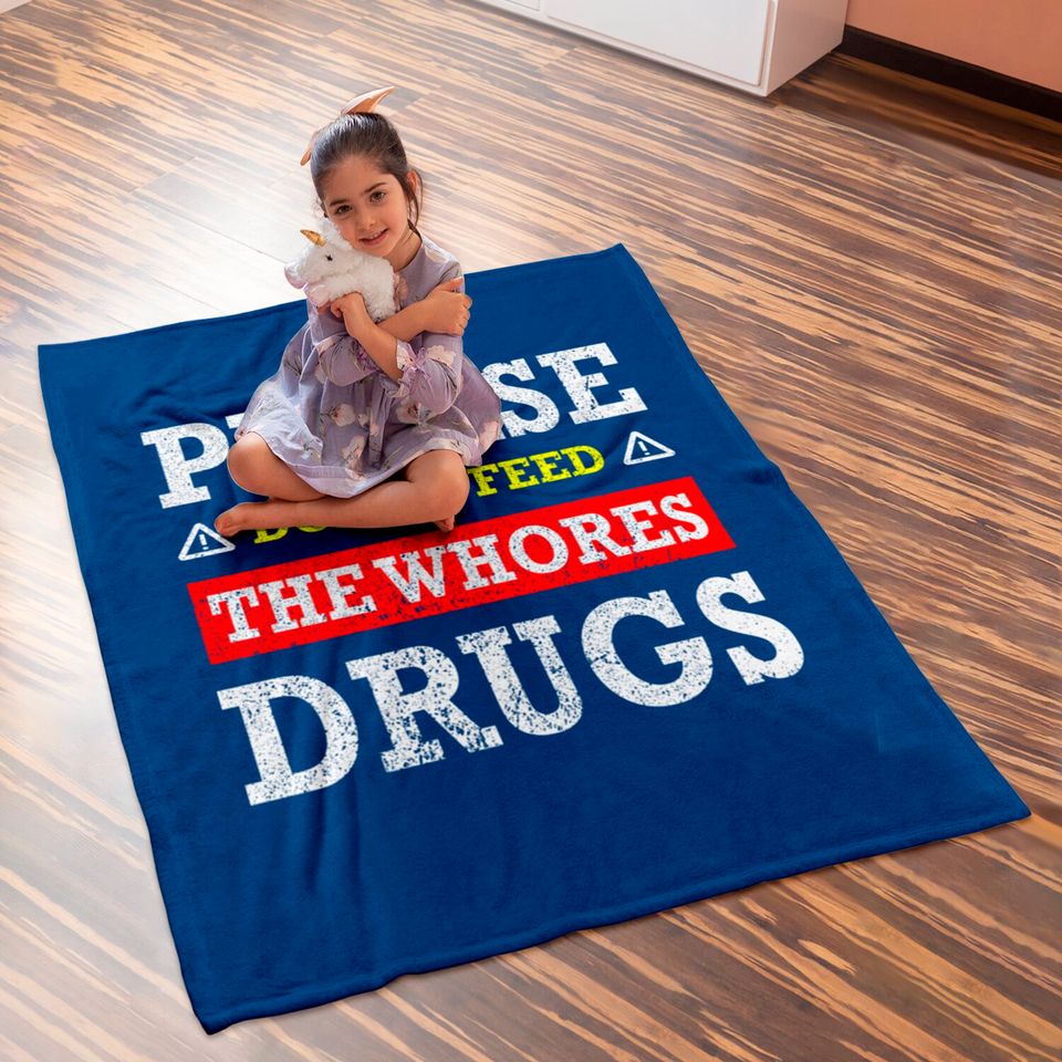 Please Do Not Feed The Whores Drugs - Please Do Not Feed The Whores Drugs - Baby Blankets