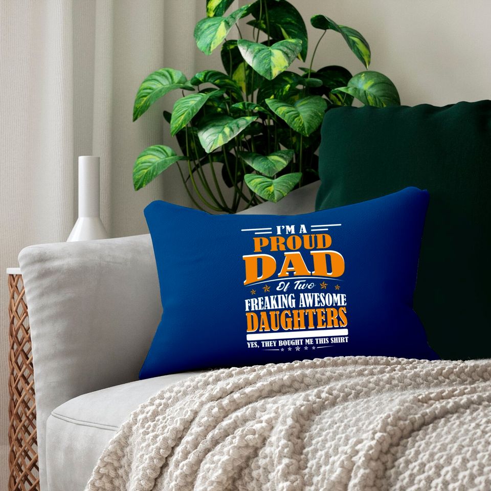 I'm Proud Dad Of Two Freaking Awesome Daughters Perfect gift - Amazing Daddy And Daughter Great Idea - Lumbar Pillows