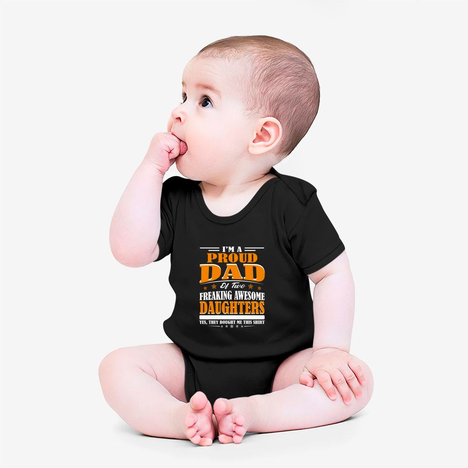 I'm Proud Dad Of Two Freaking Awesome Daughters Perfect gift - Amazing Daddy And Daughter Great Idea - Onesies