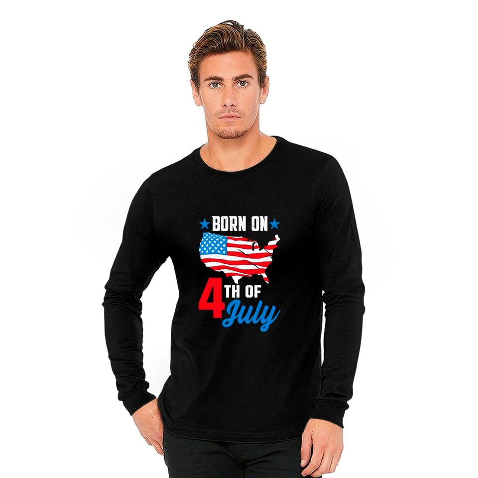 Born on 4th of July Birthday Long Sleeves - 4th Of July Birthday - Long Sleeves