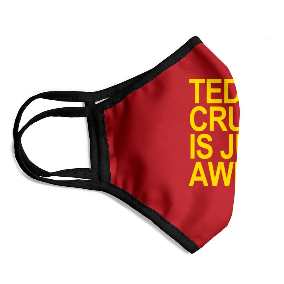 Ted Cruz is just awful (yellow) - Ted Cruz - Face Masks