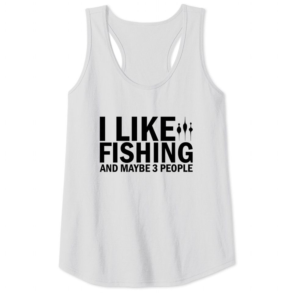 I Like Fishing And Maybe 3 People Funny Fishing - Funny Fishing - Tank Tops