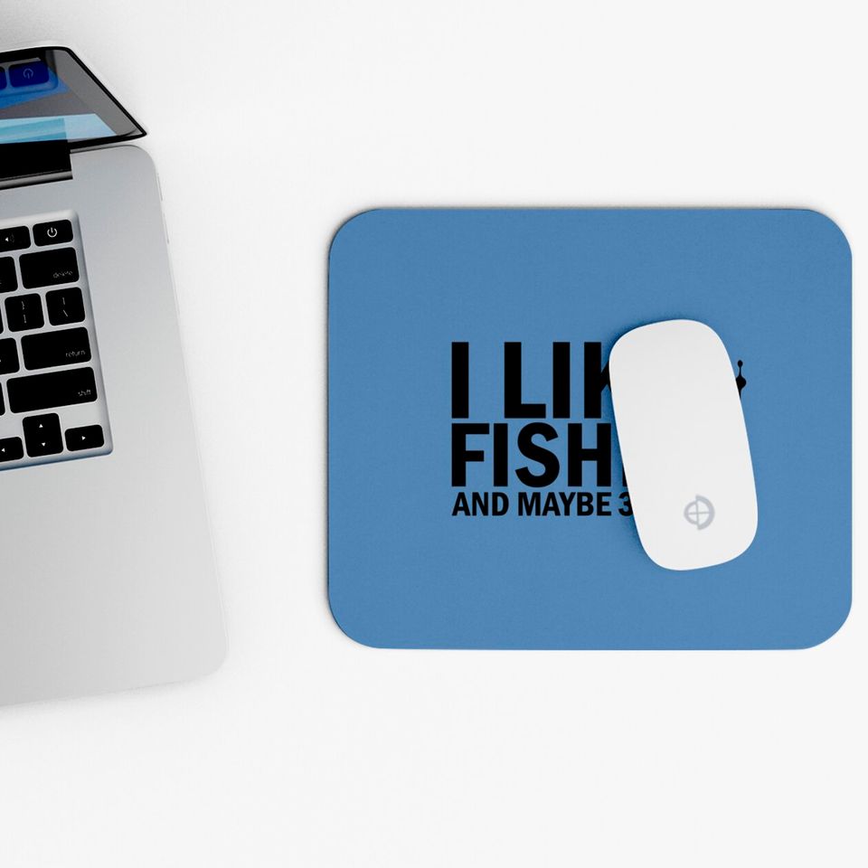 I Like Fishing And Maybe 3 People Funny Fishing - Funny Fishing - Mouse Pads