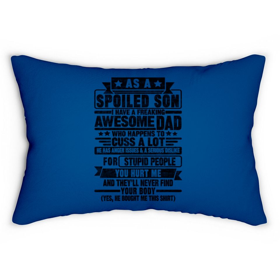 AS A SPOILED SON I HAVE A FREAKING AWESOME DAD - As A Spoiled Son - Lumbar Pillows