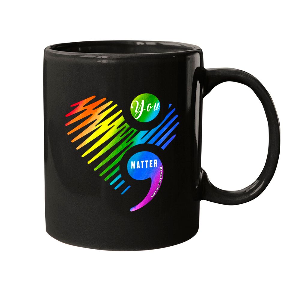 You Matter Don't Let Your Story End Mug for LGBT and Gays - Gay Pride - Mugs