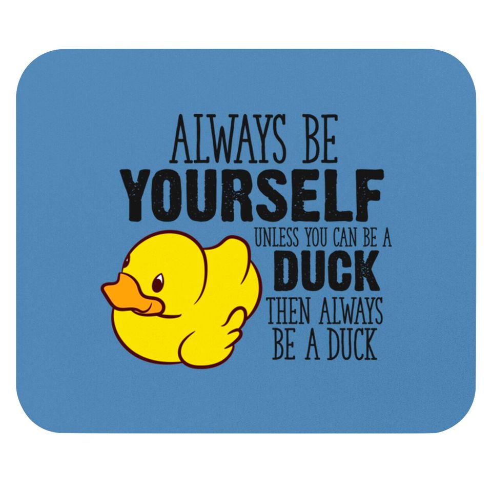 Cute Duck Gift Always Be Yourself Unless You Can Be A Duck - Rubber Duck - Mouse Pads