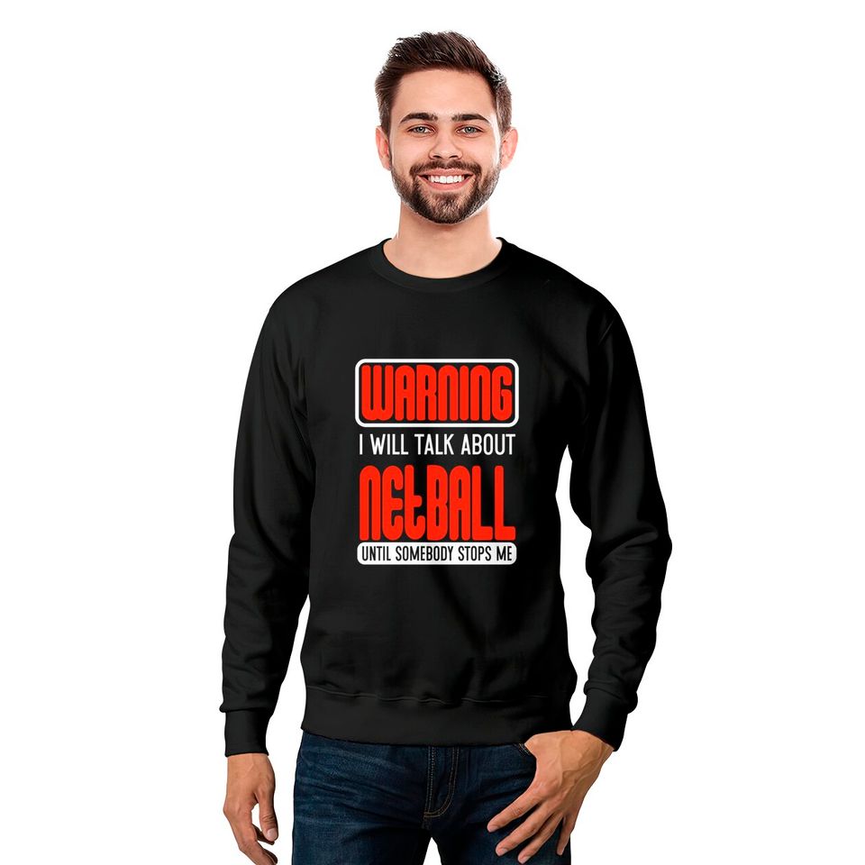 Warning I Will Talk About Netball Until Somebody Stops Me - Netball - Sweatshirts