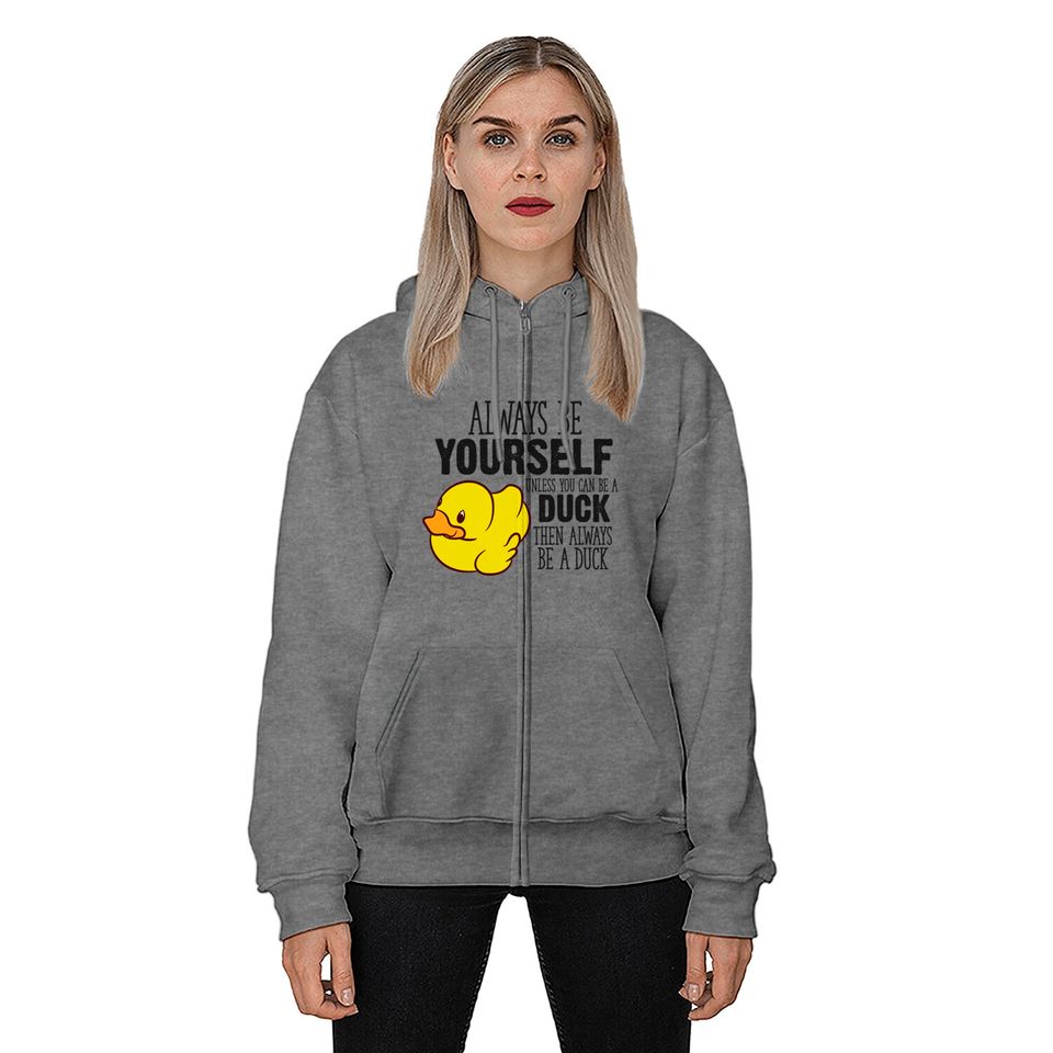 Cute Duck Gift Always Be Yourself Unless You Can Be A Duck - Rubber Duck - Zip Hoodies
