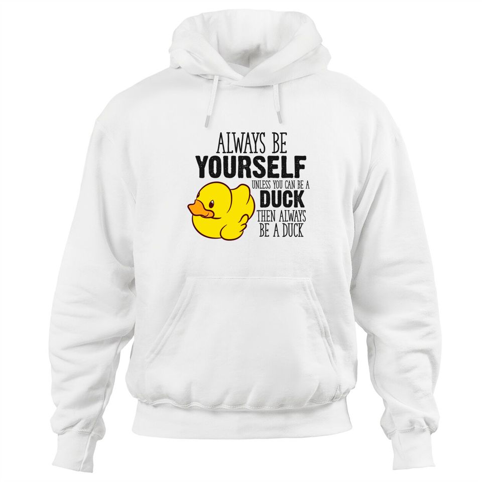 Cute Duck Gift Always Be Yourself Unless You Can Be A Duck - Rubber Duck - Hoodies