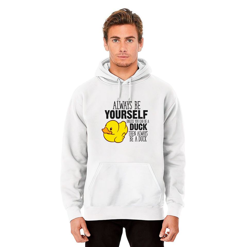 Cute Duck Gift Always Be Yourself Unless You Can Be A Duck - Rubber Duck - Hoodies