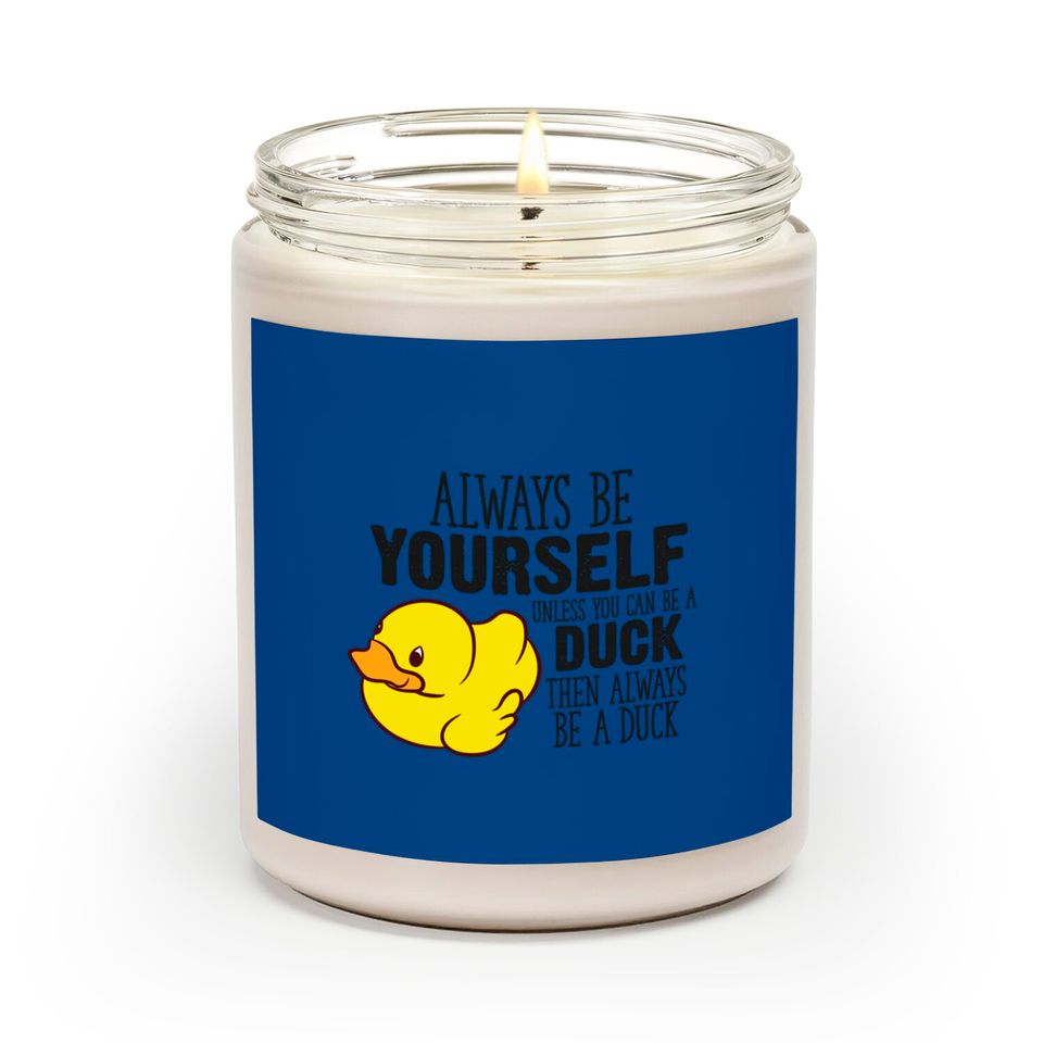 Cute Duck Gift Always Be Yourself Unless You Can Be A Duck - Rubber Duck - Scented Candles