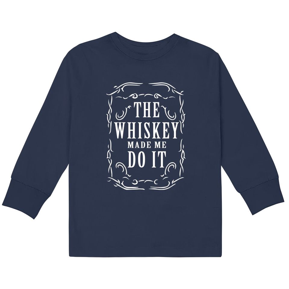 Whiskey made me do it - Whiskey Humor -  Kids Long Sleeve T-Shirts