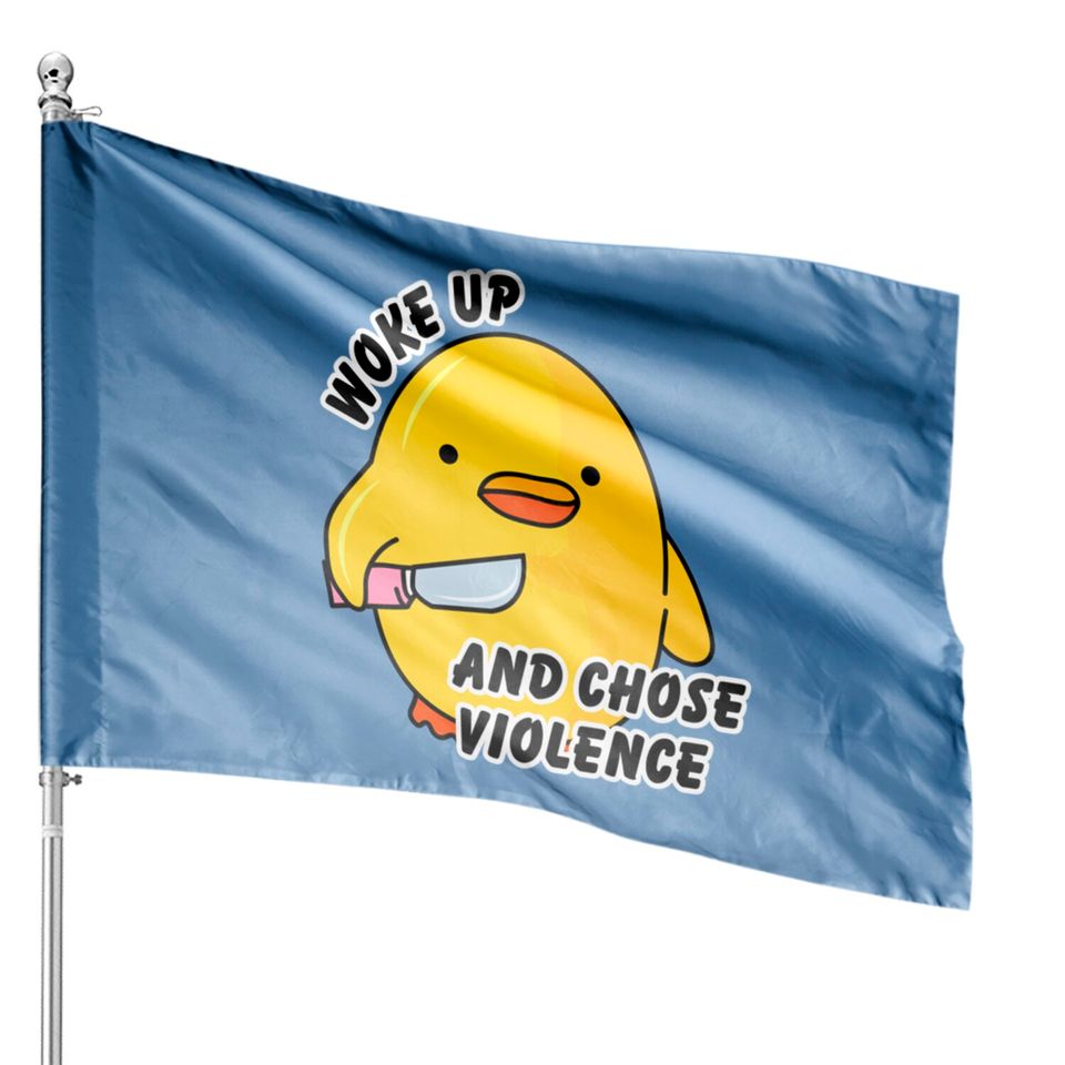 WOKE UP AND CHOSE VIOLENCE - Duck With Knife - House Flags