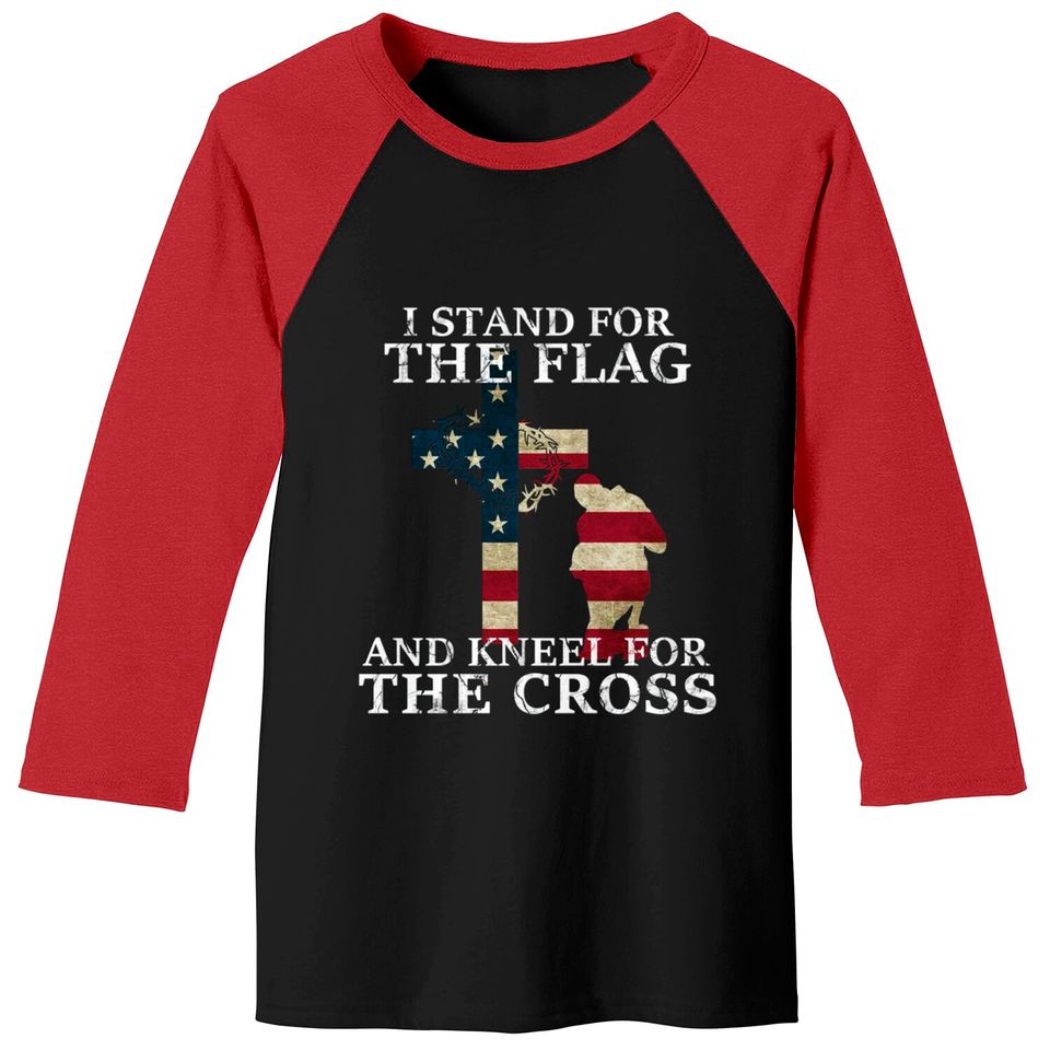 I Stand The Flag And Kneel For The Cross - I Stand The Flag And Kneel For The Cros - Baseball Tees