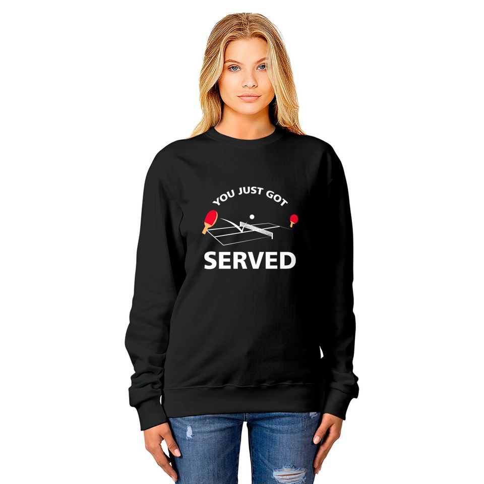 You Just Got Served Ping Pong Sweatshirts